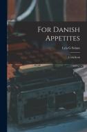 For Danish Appetites: Cook Book di Lyla G. Solum edito da LEGARE STREET PR