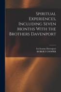 Spiritual Experiences, Including Seven Months With the Brothers Davenport di Robert Cooper, Ira Erastus Davenport edito da LEGARE STREET PR