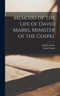 Memoirs of the Life of David Marks, Minister of the Gospel di David Marks, Marilla Marks edito da LEGARE STREET PR