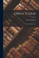 Owen Tudor: An Historical Romance; Volume 3 di Emma Robinson edito da LEGARE STREET PR
