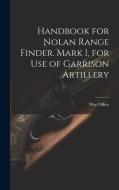 Handbook for Nolan Range Finder. Mark I, for Use of Garrison Artillery edito da LEGARE STREET PR