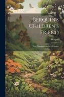Berquin's Children's Friend: New Translation in Two Volumes di Berquin edito da LEGARE STREET PR