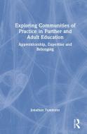 Exploring Communities Of Practice In Further And Adult Education di Jonathan Tummons edito da Taylor & Francis Ltd