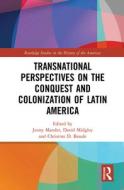Transnational Perspectives On The Conquest And Colonization Of Latin America edito da Taylor & Francis Ltd