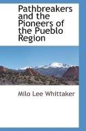 Pathbreakers and the Pioneers of the Pueblo Region di Milo Lee Whittaker edito da BCR (BIBLIOGRAPHICAL CTR FOR R