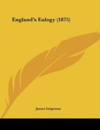 England's Eulogy (1875) di James Grigorenz edito da Kessinger Publishing