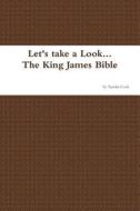 Let\'s Take A Look...the King James Bible di Tanisha Cook edito da Lulu.com