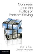 Congress and the Politics of Problem Solving di E. Scott Adler, John D. Wilkerson edito da Cambridge University Press
