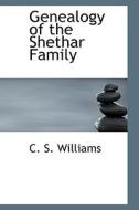 Genealogy Of The Shethar Family di C S Williams edito da Bibliolife