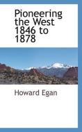 Pioneering the West 1846 to 1878 di Howard Egan edito da BCR (BIBLIOGRAPHICAL CTR FOR R