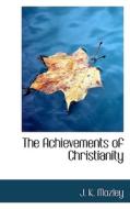 The Achievements of Christianity di J. K. Mozley edito da BiblioLife