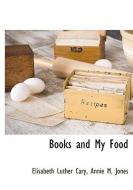 Books and My Food di Elisabeth Luther Cary, Annie M. Jones edito da BCR (BIBLIOGRAPHICAL CTR FOR R