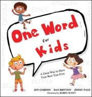 One Word for Kids: A Great Way to Have Your Best Year Ever di Jon Gordon, Dan Britton, Jimmy Page edito da WILEY