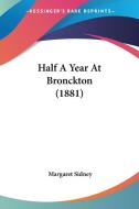 Half a Year at Bronckton (1881) di Margaret Sidney edito da Kessinger Publishing