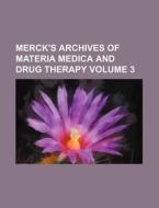 Merck's Archives of Materia Medica and Drug Therapy Volume 3 di Books Group edito da Rarebooksclub.com