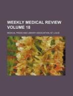 Weekly Medical Review Volume 18 di Medical Press and Library edito da Rarebooksclub.com