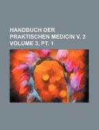 Handbuch Der Praktischen Medicin V. 3 Volume 3, PT. 1 di Books Group edito da Rarebooksclub.com