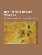 Bee-Keepers' Record Volume 7; A Monthly Journal Devoted to Practical Bee-Keeping di Books Group edito da Rarebooksclub.com