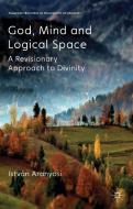 God, Mind and Logical Space di Istvan Aranyosi edito da Palgrave Macmillan