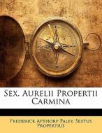 Sex. Aurelii Propertii Carmina di Frederick Apthorp Paley, Sextus Propertius edito da Nabu Press