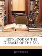 Text-book Of The Diseases Of The Ear di Josef Gruber edito da Nabu Press