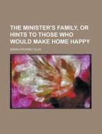 The Minister's Family, Or Hints To Those di Sarah Stickney Ellis edito da Rarebooksclub.com