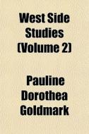 West Side Studies Volume 2 di Pauline Dorothea Goldmark edito da General Books