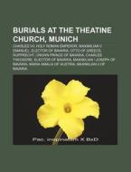 Burials At The Theatine Church, Munich: di Books Llc edito da Books LLC, Wiki Series