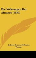 Die Volkssagen Der Altmark (1839) di Jodocus Donatus Hubertus Temme edito da Kessinger Publishing