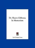 Dr. Henry Gibbons: In Memoriam di Levi Cooper Lane edito da Kessinger Publishing