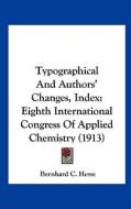 Typographical and Authors' Changes, Index: Eighth International Congress of Applied Chemistry (1913) di Bernhard C. Hesse edito da Kessinger Publishing