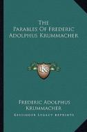 The Parables of Frederic Adolphus Krummacher di Frederic Adolphus Krummacher edito da Kessinger Publishing
