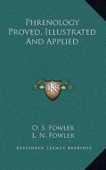 Phrenology Proved, Illustrated and Applied di O. S. Fowler, L. N. Fowler edito da Kessinger Publishing