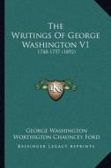 The Writings of George Washington V1: 1748-1757 (1892) di George Washington edito da Kessinger Publishing