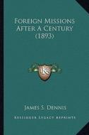 Foreign Missions After a Century (1893) di James S. Dennis edito da Kessinger Publishing