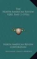 The North American Review V203, Part 2 (1916) di North American Review Corporation edito da Kessinger Publishing