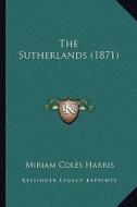 The Sutherlands (1871) di Miriam Coles Harris edito da Kessinger Publishing