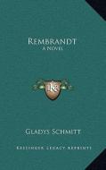 Rembrandt: A Novel a Novel di Gladys Schmitt edito da Kessinger Publishing