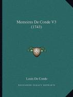 Memoires de Conde V3 (1743) di Louis De Conde edito da Kessinger Publishing