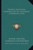 Danielis Maichelii Introductio Ad Historiam Literariam (1721danielis Maichelii Introductio Ad Historiam Literariam (1721) ) di Daniel Maichel edito da Kessinger Publishing