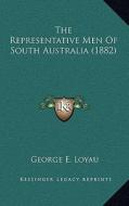 The Representative Men of South Australia (1882) di George E. Loyau edito da Kessinger Publishing