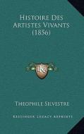 Histoire Des Artistes Vivants (1856) di Theophile Silvestre edito da Kessinger Publishing