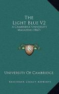 The Light Blue V2: A Cambridge University Magazine (1867) di University of Cambridge edito da Kessinger Publishing