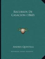 Recursos de Casacion (1860) di Andres Quintela edito da Kessinger Publishing