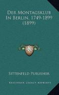 Der Montagsklub in Berlin, 1749-1899 (1899) di Sittenfeld Publisher edito da Kessinger Publishing
