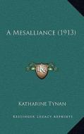 A Mesalliance (1913) di Katharine Tynan edito da Kessinger Publishing