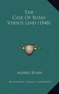 The Case of Bunn Versus Lind (1848) di Alfred Bunn edito da Kessinger Publishing
