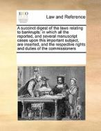 A Succinct Digest Of The Laws Relating To Bankrupts di Multiple Contributors edito da Gale Ecco, Print Editions