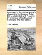 An Answer To The Country Parson's Plea Against The Quakers Tythe-bill. In A Letter To The R. R. Author. By A Member Of The House Of Commons. The Third di John Hervey edito da Gale Ecco, Print Editions