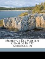 Memling : Des Meisters GemÃ¯Â¿Â½lde In 197 Abbildungen di Karl Voll, Memling Hans 1430?-1494, Voll Karl 1867-1917 edito da Nabu Press
